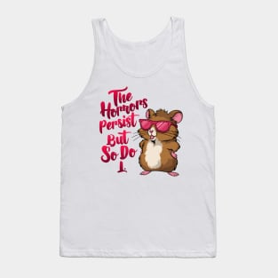 The Horrors persist but so do I Funny hamster Tank Top